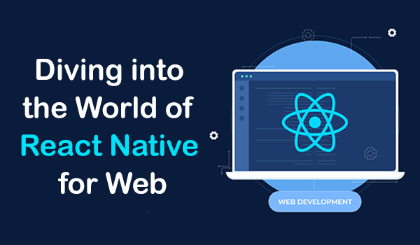 Diving into the World of React Native for Web: Key Facts You Should Know