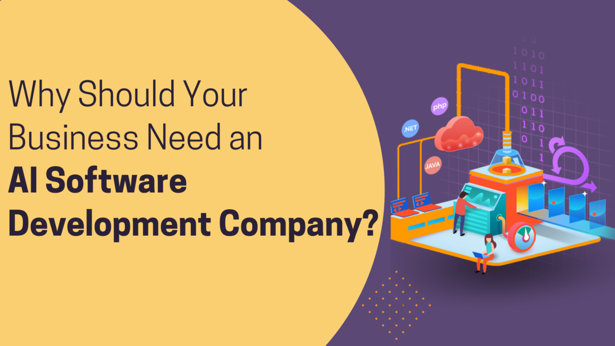 Why Should Your Business Need an AI Software Development Company?