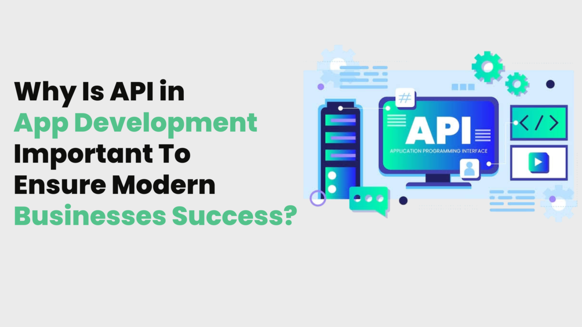 Why Is API in App Development Important To Ensure Modern Businesses Success?