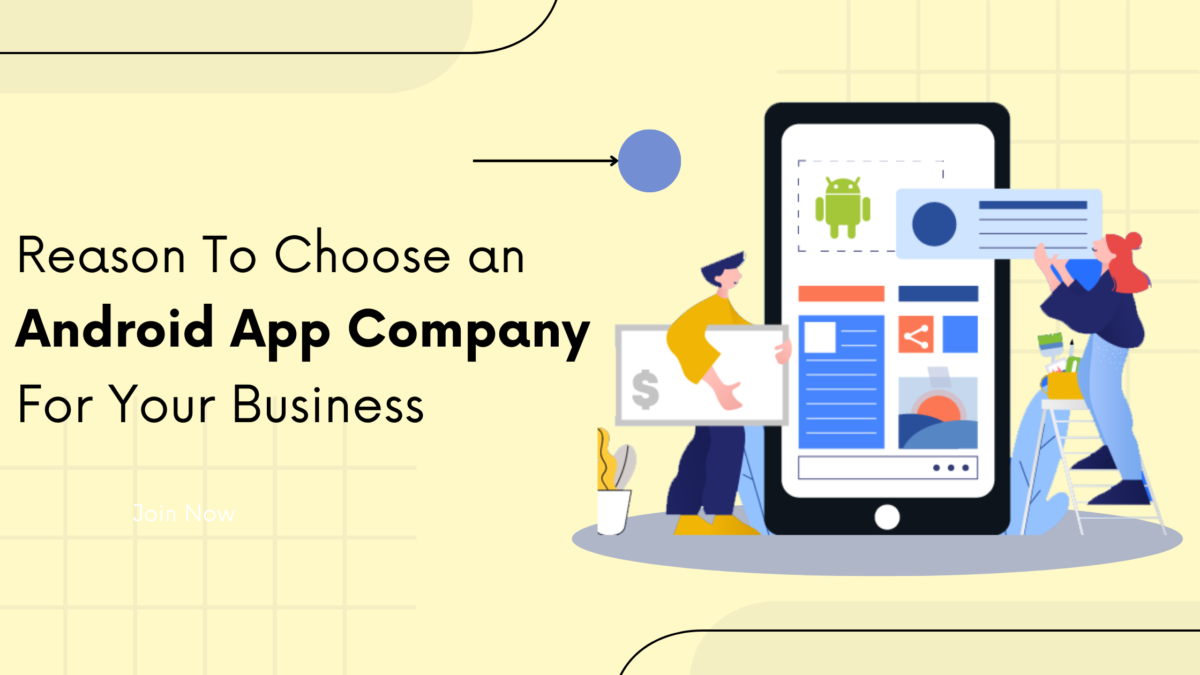 Reasons To Choose an Android App Company For Your Business