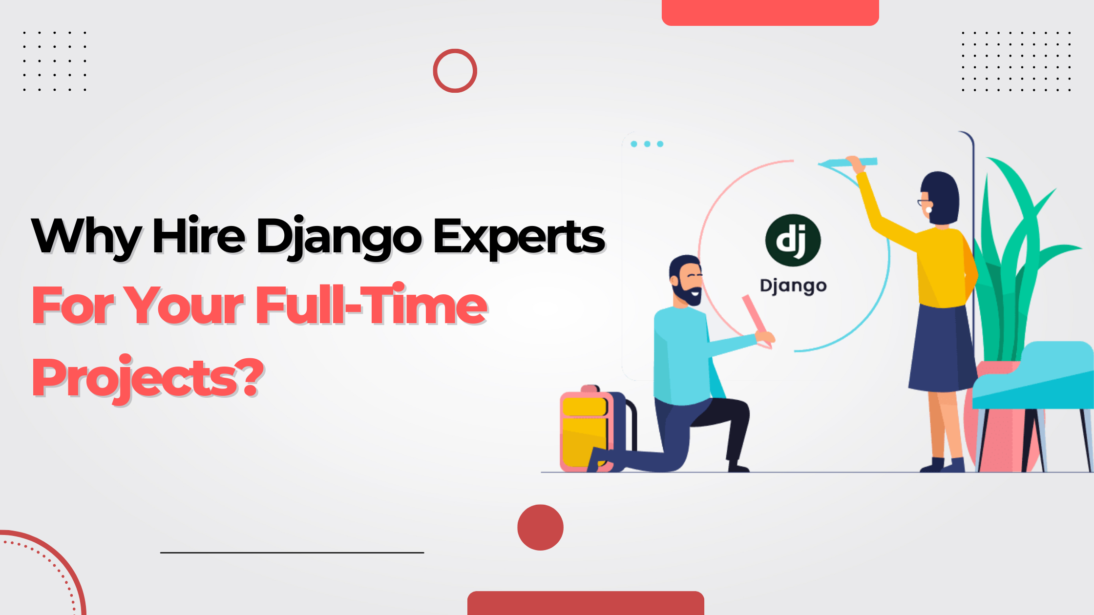 Why Hire Django Experts for Your Full-Time Projects? | C2X Technologies ...