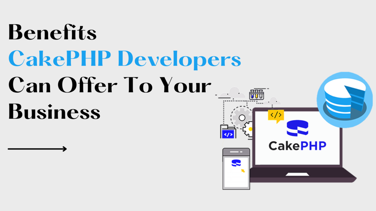 Benefits CakePHP Developers Can Offer To Your Business