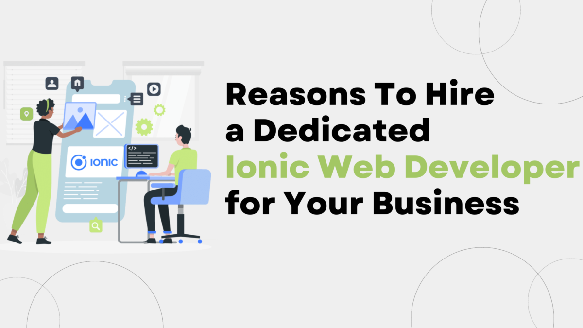 Reasons To Hire a Dedicated Ionic Web Developer for Your Business