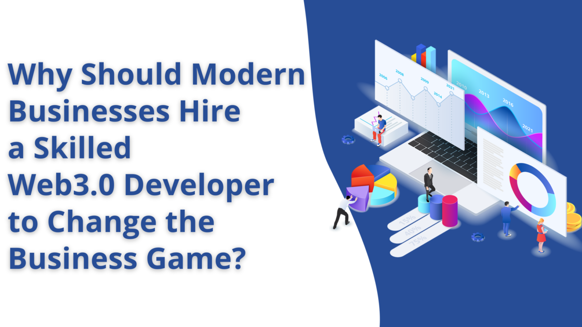 Why Should Modern Businesses Hire a Skilled Web3.0 Developer to Change the Business Game?