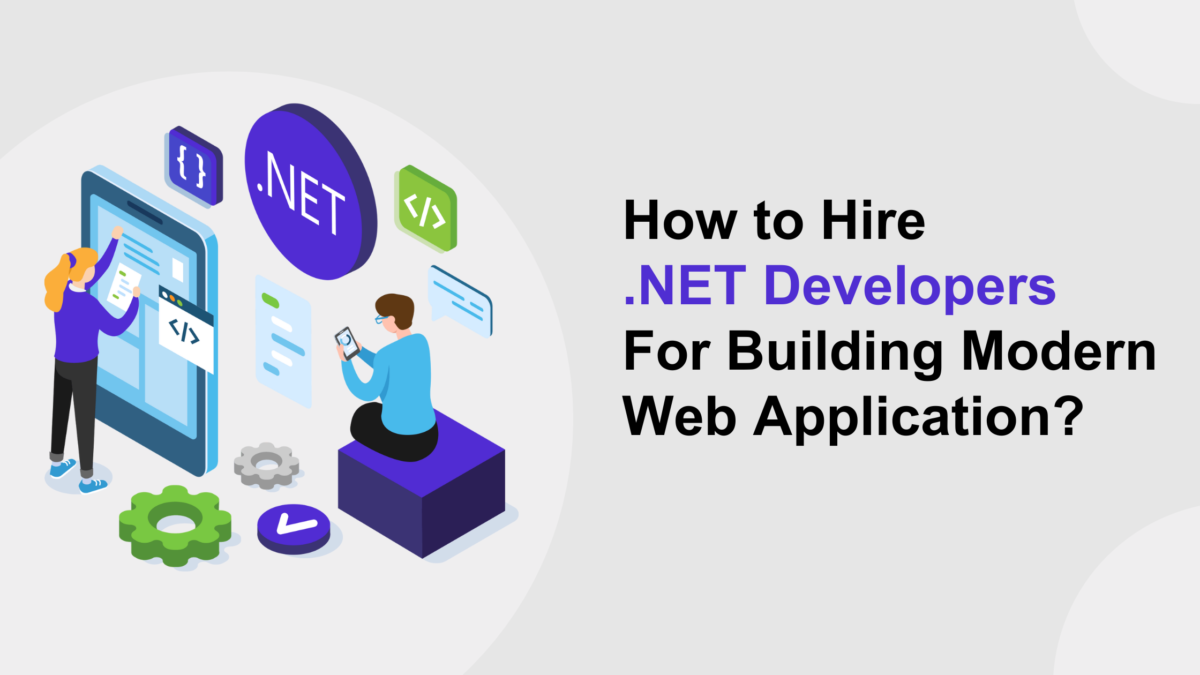How to Hire .NET Developers For Building Modern Web Application?